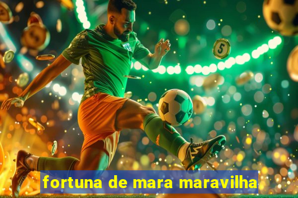 fortuna de mara maravilha